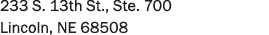 233 S. 13th St., Ste. 700 Lincoln, NE 68508