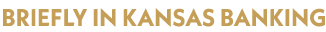 Briefly in Kansas Banking