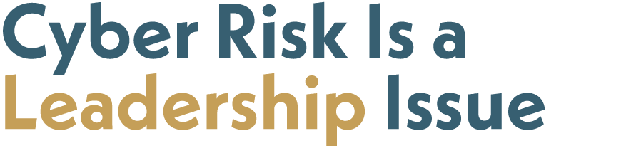 ﻿Cyber Risk Is a Leadership Issue 