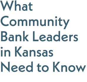 What Community Bank Leaders in Kansas Need to Know 